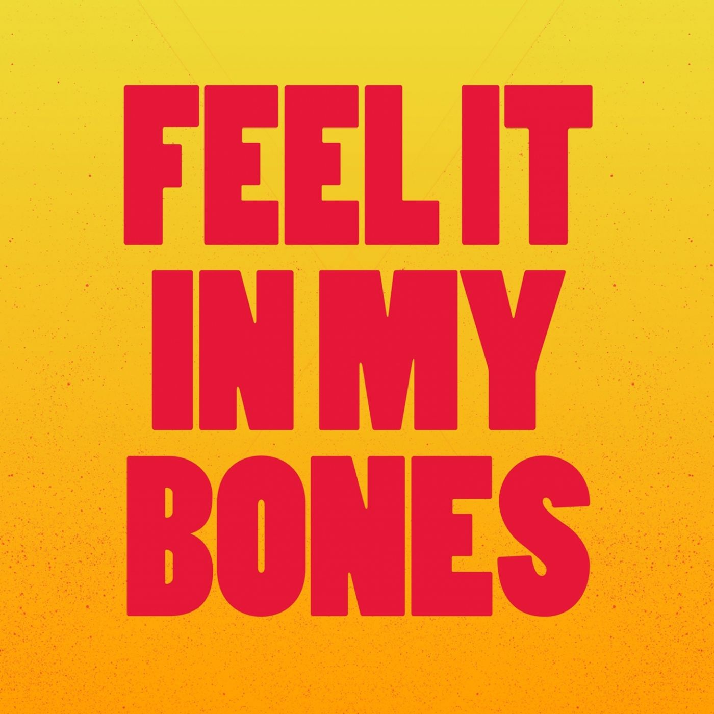 Feel It In My Bones feel-it-in-my-bones
